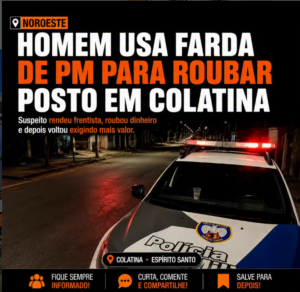🚨 Homem usa farda de policial militar para cometer roubo em posto de combustíveis em Colatina